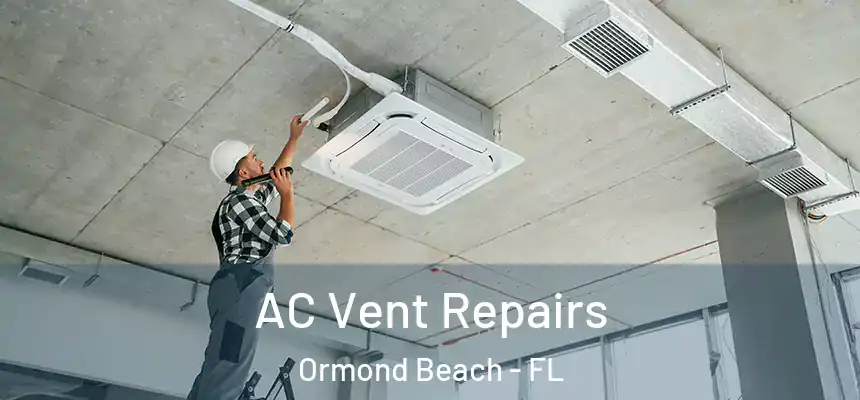  AC Vent Repairs Ormond Beach - FL