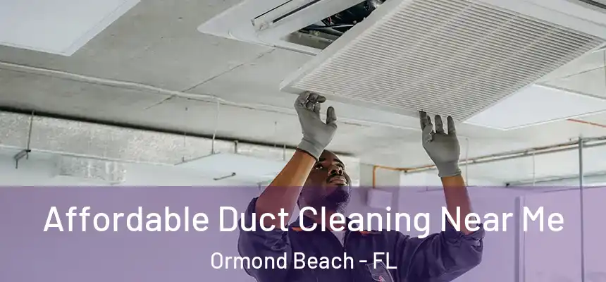  Affordable Duct Cleaning Near Me Ormond Beach - FL