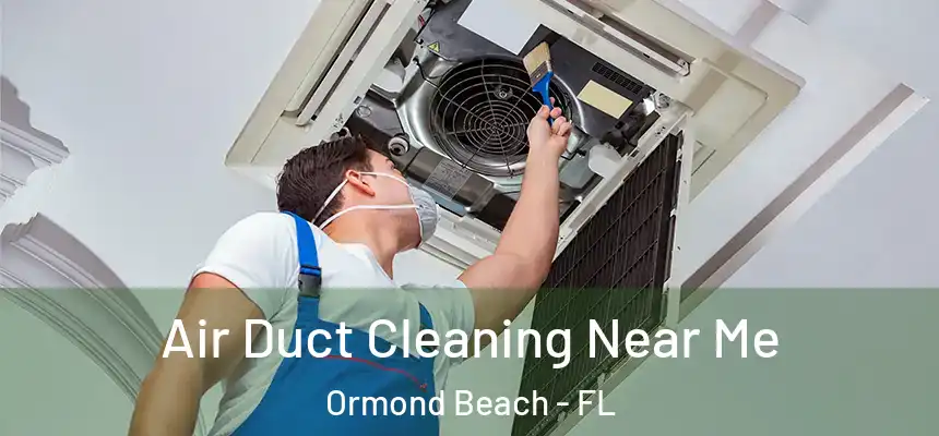  Air Duct Cleaning Near Me Ormond Beach - FL