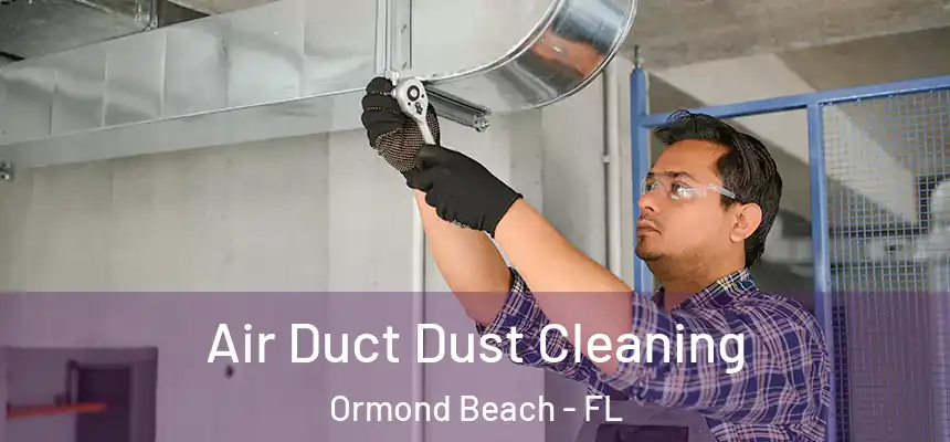  Air Duct Dust Cleaning Ormond Beach - FL