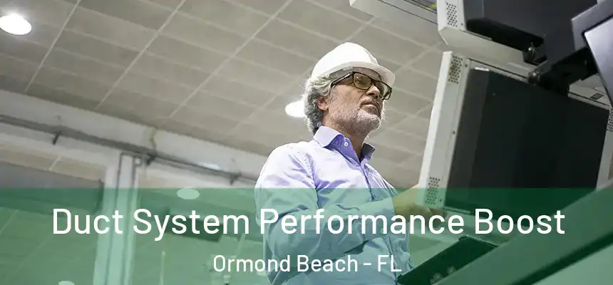  Duct System Performance Boost Ormond Beach - FL
