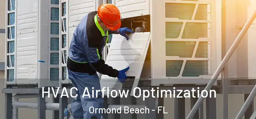  HVAC Airflow Optimization Ormond Beach - FL