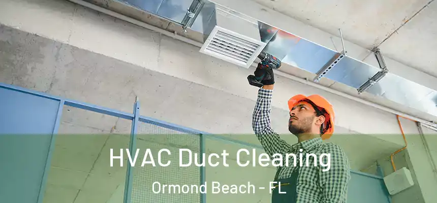 HVAC Duct Cleaning Ormond Beach - FL