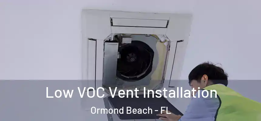  Low VOC Vent Installation Ormond Beach - FL