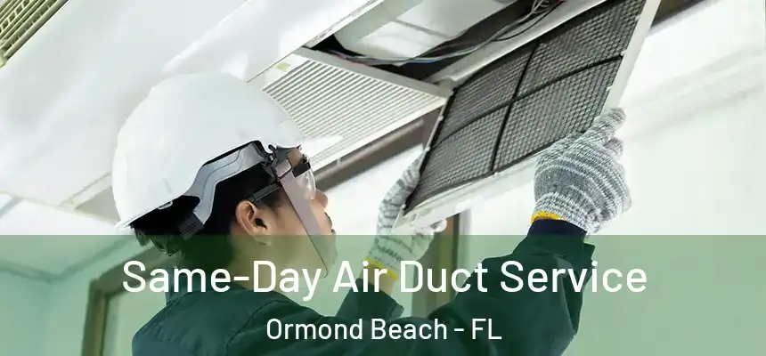  Same-Day Air Duct Service Ormond Beach - FL