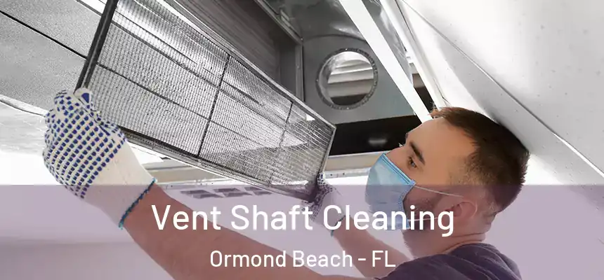  Vent Shaft Cleaning Ormond Beach - FL