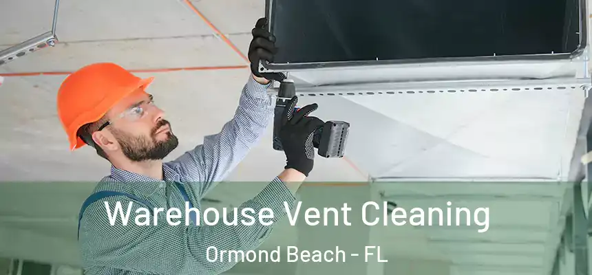  Warehouse Vent Cleaning Ormond Beach - FL