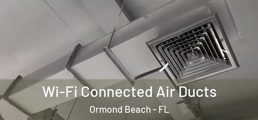  Wi-Fi Connected Air Ducts Ormond Beach - FL